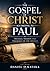 The Gospel of Christ According to Paul : Message, mission and Theology of the Apostle