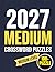 2027 Medium Crossword Puzzle: A Collection of Medium Level Crossword Puzzles Designed to Improve Vocabulary and Keep Your Mind Active Daily for Adults & Seniors.