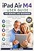 IPAD AIR M4 USER GUIDE FOR SENIORS AND BEGINNERS: An Easy Step-by-Step Manual to Master Setup, Essential Features, Hidden Tips, and Everyday Tasks with Confidence