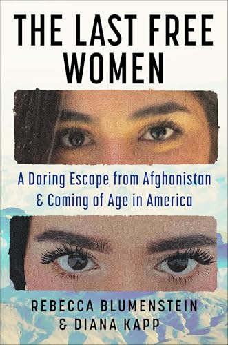 The Last Free Women: A Daring Escape from Afghanistan and Coming of Age in America (Hardcover)