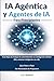 IA Agéntica y Agentes de IA para Principiantes: Crea flujos de trabajo de automatización con inteligencia artificial (IA) y sistemas inteligentes con ... sin necesidad de programar (Spanish Edition)