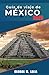 Guía de viaje de México 2026: Playas, cenotes, ruinas mayas, ciudades coloniales y sedes del Mundial de 2026, consejos para ahorrar dinero y normas de etiqueta local incluidas. (Spanish Edition)