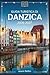 Guida turistica di Danzica 2026-2027: Un'esplorazione completa del centro storico di Danzica, del suo patrimonio marittimo, delle spiagge e della vita ... chi conosce bene la città. (Italian Edition)