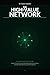 The High-Value Network: Attract Powerful People, Build Meaningful Connections, and Eliminate Toxic Relationships Without Losing Yourself (The Personal Power Architecture™)