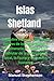 Islas Shetland Guía de viaje: Descubre Lerwick, Unst y sus lugares de interés histórico: Un itinerario completo para disfrutar de la gastronomía local, la fauna y los paseos costeros
