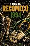 A COPA DO RECOMEÇO: 1994 (AS COPAS QUE O BRASIL VENCEU) (Portuguese Edition)