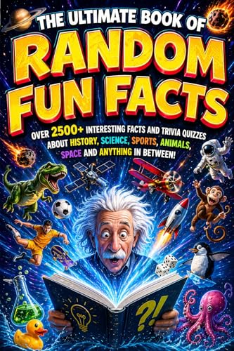 The Ultimate Book of Random Fun Facts : 2500+ Interesting Facts for Curious Minds (Science, History, Animals, Space & Mind-Blowing Trivia)