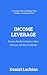 Income Leverage: Become Harder to Replace, More Efficient and More Profitable