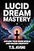 Lucid Dream Mastery: Explore Your Inner World and Unlock Creativity