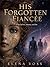 His Forgotten Fiancée: A Novel of Love, Memory, and Fate