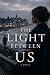 The Light Between Us: A Novel of Love, Loss, and Second Chances