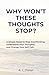 Why Won’t These Thoughts Stop?: A Simple Reset to Stop Overthinking, Understand Your Thoughts, and Change Your Self-Talk