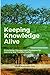 KEEPING KNOWLEDGE ALIVE: Kn...