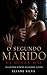 O SEGUNDO MARIDO DA MINHA MÃE: ELA ACEITOU O PACTO. ELE ACEITOU A CULPA. (Portuguese Edition)