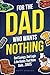 For The Dad Who Wants Nothing: A Funny Gift for the Dad Who Has Everything — Dad Sayings, Dad Logic & the Habits That Make Dads… Dads