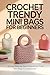 Crochet Trendy Mini Bags for Beginners: “25 Easy Step-by-Step Patterns for Cute Mini Bags & Accessories”