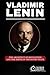 Vladimir Lenin: The Architect of Revolution and the Birth of the Soviet State (Ideology Files)