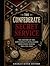 The Confederate Secret Service: The History of the Confederacy’s Intelligence Operations during the Civil War