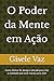 O Poder da Mente em Ação: Como alinhar fé, desejo e atitude para criar a realidade que você nasceu para viver (Portuguese Edition)