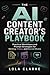 THE AI CONTENT CREATOR’S PLAYBOOK: Practical Workflows and Prompt Strategies for Writing, Video, and Social Media