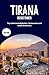 Tirana Reiseführer 2026: Top-Sehenswürdigkeiten, Restaurants und lokale Erlebnisse (German Edition)