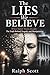 The Lies We Believe: When Belief Turns Deadly: The Truth Behind Tragedy and Manipulation