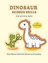 Dinosaur Scissor Skills for Autistic Kids: Fine Motor Skills Practice for Toddlers and Preschoolers: Cut, Draw and Color Activity Book for Kids with Autism and Sensory Needs