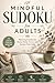 Mindful Sudoku for Adults: Relaxing Puzzles for Stress Relief, Focus, and Screen-Free Calm | 9x6 Inches | 300 Pages | 150 Puzzles | Clear Page Per Puzzle | Solutions Included |