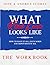What Real Love Looks Like - The Workbook: How to Have It All, Even When You Don't Have It All