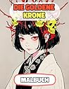 Die Goldene Krone Malbuch: Farbung Seiten Von Multikulturellen Prinzessinnen Königinnen Königlichen Frauen Kaiserin Palast Mittelalter Königreich Burg ... | Für Kinder Erwachsene (German Edition)