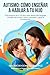 AUTISMO: CÓMO ENSEÑAR A HABLAR A TU HIJO: GUÍA PRÁCTICA DE 2 A 6 AÑOS PARA DESARROLLAR LENGUAJE, MANEJAR BERRINCHES, REDUCIR PANTALLAS Y LOGRAR LA SOCIALIZACIÓN. (Spanish Edition)