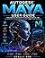 Autodesk Maya User Guide: THE COMPLETE BEGINNER TO ADVANCED MANUAL FOR 3D MODELLING, ANIMATION, REDENRING, AND VISUAL EFFECTS