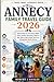 ANNECY Family Travel Guide 2026: Explore Must-See Attractions, Hidden Gems, Outdoor Adventures, Where to Stay, What to Eat & Smart Tips for an Unforgettable Family Getaway