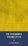 The Wonderful Wizard Of Oz: Classic Adventure On The Yellow Brick Road (Annotated)