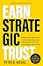 Earn Strategic Trust: Mindset Over Mechanics for Business Relationship Management, Influence, and Strategic Partnerships
