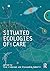 Situated Ecologies of Care (Critiques)