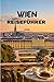 Wien Reiseführer 2026: Weniger planen, mehr erleben – Top-Attraktionen und Geheimtipps enthüllt (German Edition)