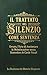 Il Trattato del Silenzio come Sentenza: Ovvero: l'Elogio dell'Incomunicabilità Sovrana contro l'Impertinenza del Secolo" (Trattati di Resistenza Aristocratica) (Italian Edition)