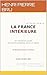 La France Intérieure : De l’intimité à la société — une société se désajuste comme un individu Et si améliorer les relations humaines produisait plus de ... que bien des réformes ? (French Edition)