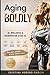 Aging Boldly: 1Your AI-Powered Guide to Wellness, Reinvention, and Living Fully After 45