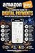Amazon Pay: A Complete Guide to Digital Payments: Master UPI, Wallets, QR Payments & Fintech in India