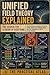 Unified Field Theory Explained: The Search for a Theory of Everything, Quantum Physics, General Relativity, String Theory, the Standard Model, and the ... Physics and Theoretical Science Series)
