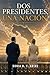 Dos presidentes y una nación (Spanish Edition)