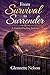 From Survival To Surrender: A Faith-Based Journey of Healing, Letting Go, and Trusting God