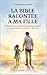 La Bible racontée à ma fille: 16 histoires pour transmettre les grandes valeurs, un rituel du soir en famille (French Edition)
