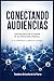Conectando audiencias: Una introducción al mundo de las Relaciones Públicas (Spanish Edition)