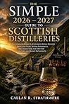 The Simple 2026 - 2027 Guide to Scottish Distilleries: The Complete Guide to Scotland’s Whisky Regions, Distillery Tours, Tasting Experiences, and Hidden Gems for First-Time Visitors and Whisky