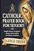 A Large-Print Catholic Prayer Book for Seniors: Simple Prayers, Scripture, Saints, and Comfort for Elderly Catholics