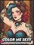 Color Me Sexy: An Adult Coloring Book of Curvy Steampunk Women Celebrating Body Positivity, Bold Style, and Fierce Confidence (The Satin Key Boudoir Collection)