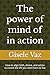 The power of mind of in action: How to align faith, desire, and action to create the life you were born to live
